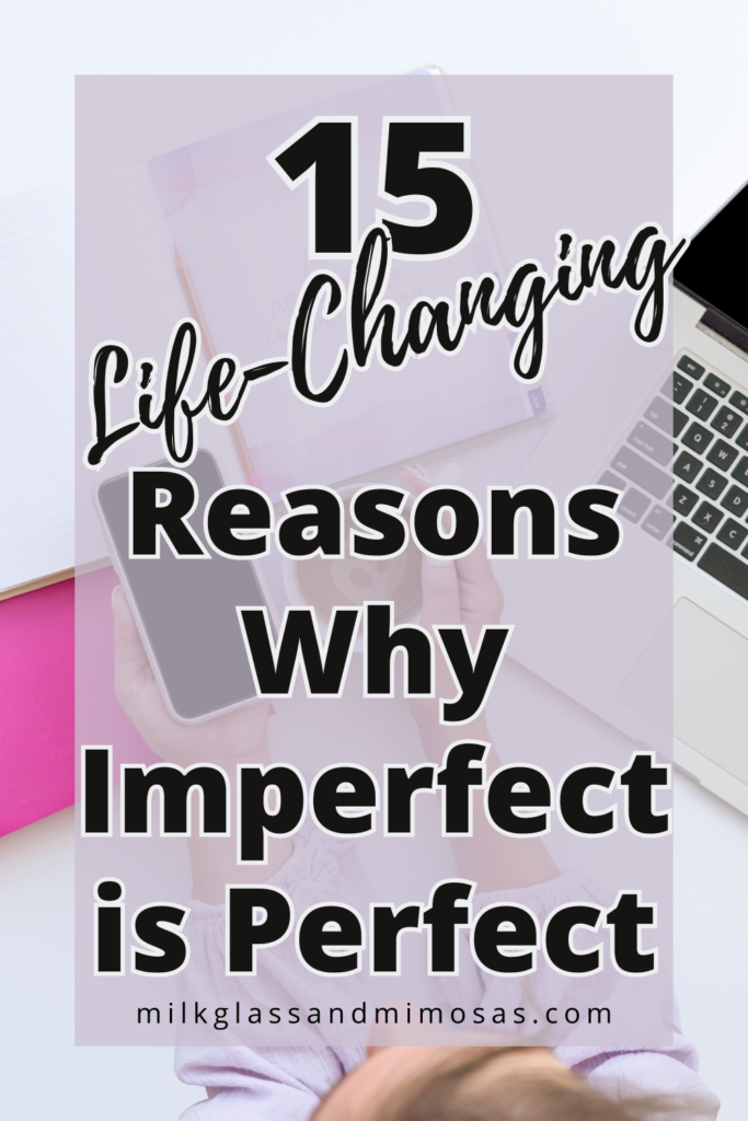 15 Life-Changing Reasons Why Imperfect is Perfect